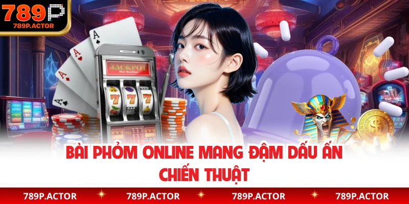 Bài phỏm online mang đậm dấu ấn chiến thuật