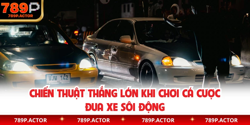 Chiến thuật thắng lớn khi chơi cá cược đua xe sôi động