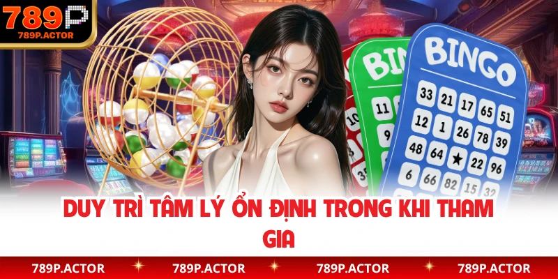 Duy trì tâm lý ổn định trong khi tham gia