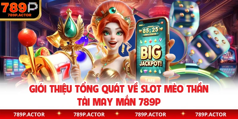 Giới thiệu tổng quát về slot mèo thần tài may mắn 789P