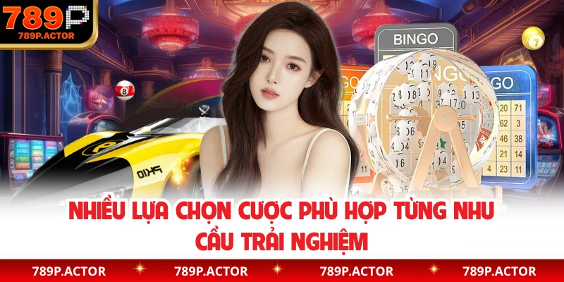 Nhiều lựa chọn cược phù hợp từng nhu cầu trải nghiệm